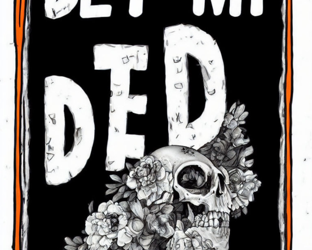 Monochrome skull and flower illustration with distressed "DEY MY DED" text
